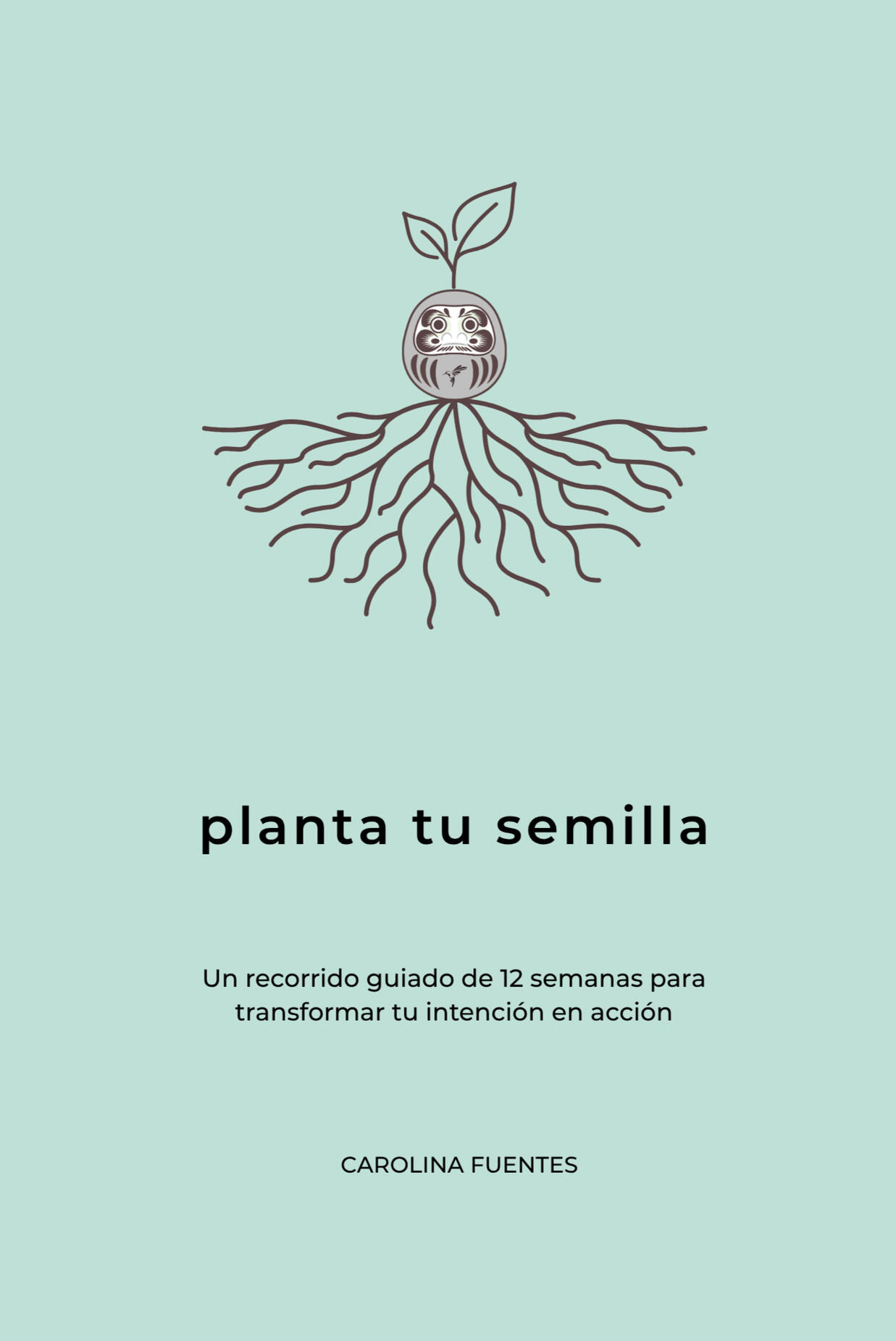 planta tu semilla Un recorrido guiado de 12 semanas para transformar tu intención en acción